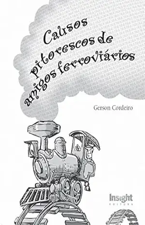Causos Pitorescos de Amigos Ferroviários - Gerson Luiz Cordeiro