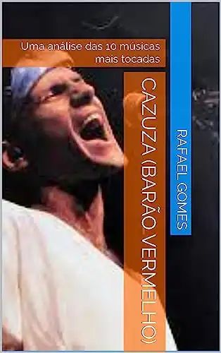 Baixar Cazuza (Barão Vermelho): Uma análise das 10 músicas mais tocadas (Análise das 10 músicas mais tocadas dos 100 maiores artistas da música brasileira) pdf, epub, mobi, eBook