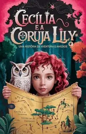 CECÍLIA E A CORUJA LILY: UMA HISTÓRIA DE AVENTURA E AMIZADE – ROSIMEIRE APRÍGIO SANTOS CECÍLIA E A CORUJA LILY: UMA HISTÓRIA DE AVENTURA E AMIZADE – ROSIMEIRE APRÍGIO SANTOS