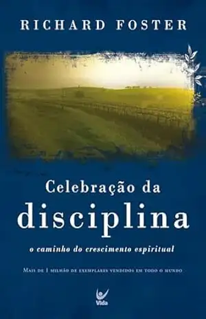 Celebração da Disciplina: O caminho do crescimento espiritual – Richard Foster