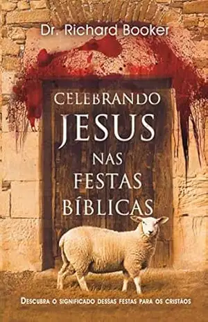 Celebrando Jesus nas Festas Bíblicas – Dr. Richard Booker Celebrando Jesus nas Festas Bíblicas – Dr. Richard Booker