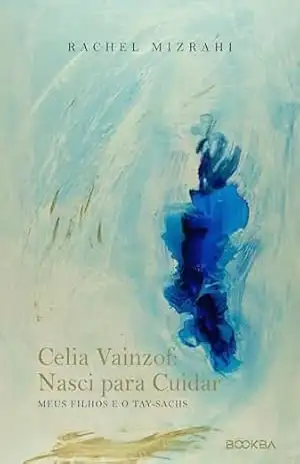 Capa do livro Celia Vainzof: Nasci para Cuidar: Meus filhos e o Tay–Sachs - Rachel Mizrahi