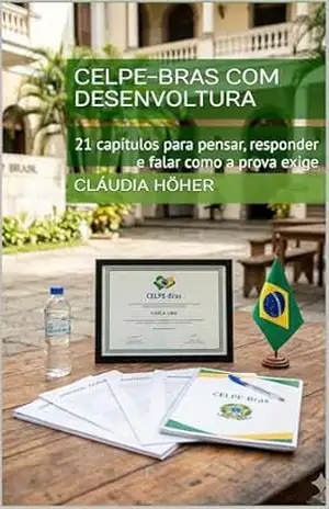 CELPE–BRAS COM DESENVOLTURA: 21 capítulos para pensar, responder e falar como a prova exige (Coleção Dominar o Português Brasileiro. Um método completo … e se comunicarem no Brasil. Livro 9) – Cláudia Höher
