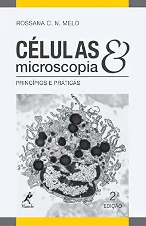 Células & microscopia: princípios e práticas – Rossana C. N. Melo Células & microscopia: princípios e práticas – Rossana C. N. Melo