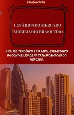 CENÁRIOS DO MERCADO IMOBILIÁRIO BRASILEIRO: ANÁLISE, TENDÊNCIAS E O PAPEL ESTRATÉGICO DA CONTABILIDADE NA TRANSFORMAÇÃO DO MERCADO – RAFAELA YASMIN CARAN ASSAD CENÁRIOS DO MERCADO IMOBILIÁRIO BRASILEIRO: ANÁLISE, TENDÊNCIAS E O PAPEL ESTRATÉGICO DA CONTABILIDADE NA TRANSFORMAÇÃO DO MERCADO – RAFAELA YASMIN CARAN ASSAD