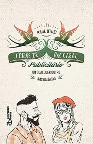 CENAS DE UM CASAL PUBLICITÁRIO: OU QUALQUER OUTRO NAS GALÁXIAS – Raul Otuzi