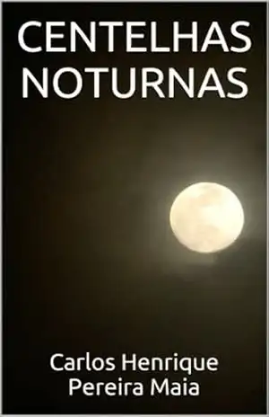 CENTELHAS NOTURNAS – Carlos Henrique Pereira Maia