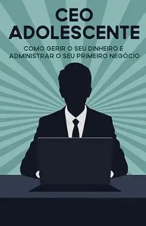 Capa do livro CEO adolescente: Como gerir o seu dinheiro e administrar o seu primeiro negócio - D.K. Hawkins