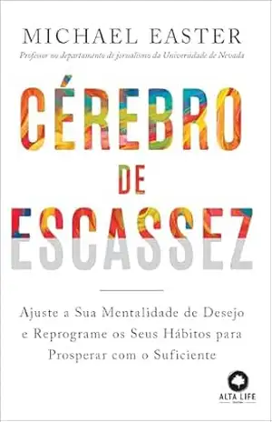 Capa do livro Cérebro de escassez: ajuste a sua mentalidade de desejo e reprograme os seus hábitos para prosperar com o suficiente - Michael Easter