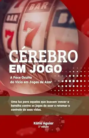 Cérebro em Jogo: A face oculta do vício em jogos de azar – Kátia Aguiar Cérebro em Jogo: A face oculta do vício em jogos de azar – Kátia Aguiar