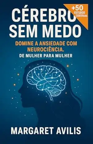 Capa do livro Cerebro Sem Medo: Domine a Ansiedade com Neurociencia (Sistema Nervoso Feminino – Regulação, Emoção e Cura) - Margaret Avilis