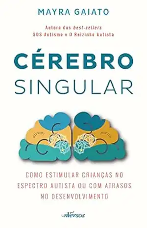 Cérebro Singular: Como estimular crianças no espectro autista ou com atrasos no desenvolvimento – Mayra Gaiato