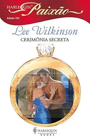 Cerimônia secreta (Harlequin Paixão Livro 192) – Wilkinson Lee Cerimônia secreta (Harlequin Paixão Livro 192) – Wilkinson Lee