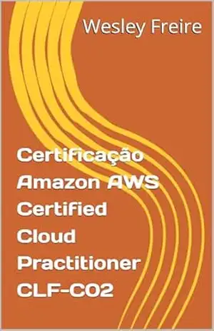 Certificação Amazon AWS Certified Cloud Practitioner CLF–C02 – Wesley Freire