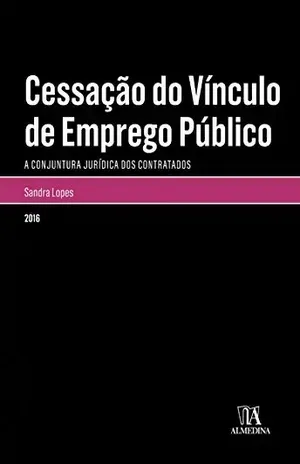 Capa do livro Cessação do Vínculo de Emprego Público - Sandra Patrícia Pinto Lopes