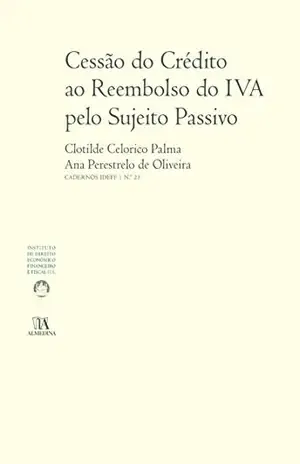 Capa do livro Cessão do crédito ao reembolso do IVA pelo sujeito passivo – Validade e eficácia da cessão de créditos presentes e futuros - Clotilde Celorico Oliveira, Ana Perestrelo de;Palma