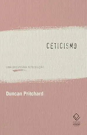 Ceticismo: Uma brevíssima introdução – Duncan Pritchard