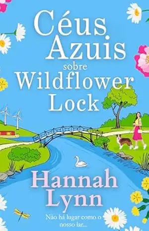 Céus Azuis sobre Wildflower Lock: Mais um encantador romance da série Wildflower Lock – Hannah Lynn
