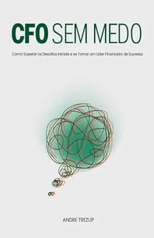 Capa do livro CFO Sem Medo: Como Superar os Desafios Iniciais e se Tornar um Líder Financeiro de Sucesso - Andre Trezup