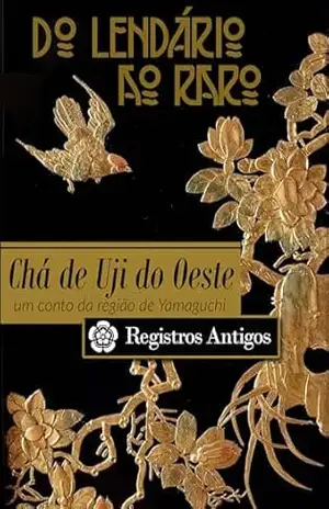 Chá de Uji do Oeste (Do lendário ao raro) – Lua Bueno Cyríaco Chá de Uji do Oeste (Do lendário ao raro) – Lua Bueno Cyríaco