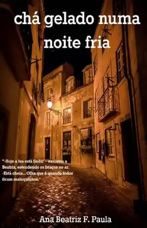 Chá gelado numa noite fria – Ana Beatriz F. Paula Chá gelado numa noite fria – Ana Beatriz F. Paula