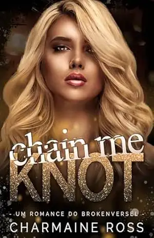 Chain Me Knot: Um Romance BrokenVerse (Série de romance BrokenVerse Omegaverse Livro 2) – Charmaine Ross