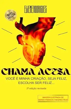 CHAMA ACESA: VOCÊ É MINHA CRIAÇÃO SEJA FELIZ, ESCOLHA SER FELIZ... - ELIENE RODRIGUES