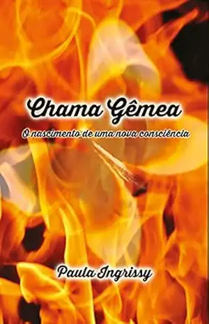 Chama Gêmea: O livro – Paula Ingrissy Chama Gêmea: O livro – Paula Ingrissy
