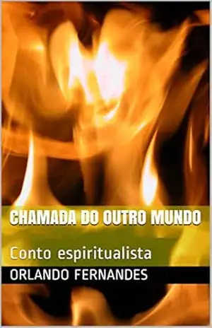 CHAMADA DO OUTRO MUNDO: Conto espiritualista – Orlando Fernandes