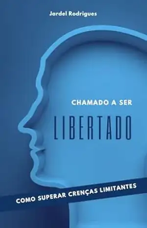 Capa do livro CHAMADO A SER LIBERTADO: COMO SUPERAR CRENÇAS LIMITANTES - Jardel Rodrigues