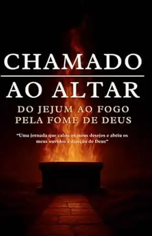 CHAMADO AO ALTAR: UMA JORNADA QUE CALOU OS MEUS DESEJOS E ABRIU OS MEUS OUVIDOS À DIREÇÃO DE DEUS (JORNADA DO PROPÓSITO Livro 3) – Edegar Grando