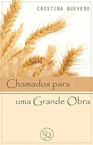 Capa do livro Chamados para uma Grande Obra - Cristina Quevedo