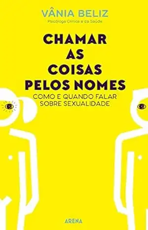 Capa do livro Chamar as coisas pelos nomes: Como e quando falar sobre sexualidade - Vânia Beliz