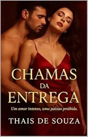 CHAMAS DA ENTREGA: Um amor intenso, uma paixão proibida – Thais Souza CHAMAS DA ENTREGA: Um amor intenso, uma paixão proibida – Thais Souza