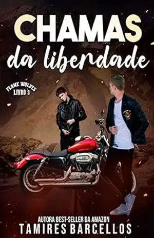 Chamas da Liberdade – Flame Wolves MC – 3 – Tamires  Barcellos