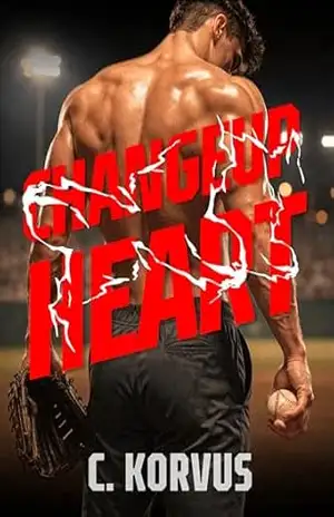 Changeup Heart: Um romance esportivo sobre obsessão, desejo e autodestruição (+18) – C. Korvus