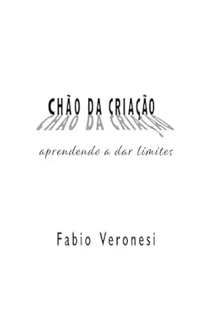 CHÃO DA CRIAÇÃO: aprendendo a dar limites – Fabio  Veronesi