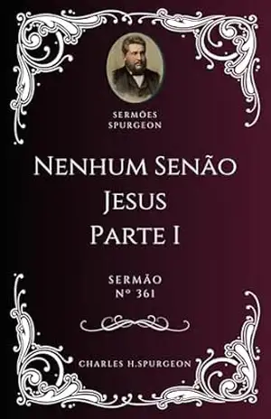 Charles H. Spurgeon – Sermão – Nenhum Senão Jesus — Parte I – Charles H. Spurgeon