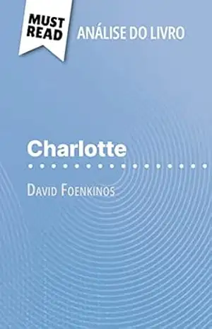 Charlotte de David Foenkinos (Análise do livro): Análise completa e resumo pormenorizado do trabalho – Laurence Lissoir