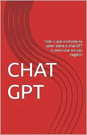 CHAT GPT: Tudo o que você precisa saber sobre o chat GPT e como usar em seu negócio – Gustavo Oliveira