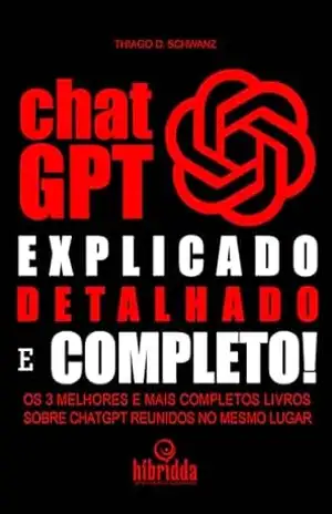 CHATGPT EXPLICADO, DETALHADO E COMPLETO: OS TRÊS MELHORES E MAIS COMPLETOS LIVROS SOBRE CHATGPT, JUNTOS NO MESMO LUGAR! – thiago schwanz