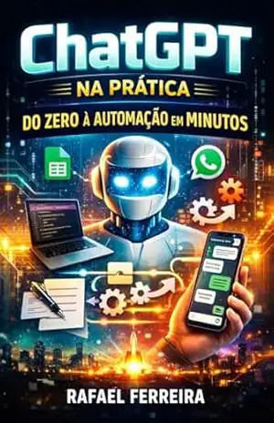 ChatGPT na Prática: Do Zero à Automação em Minutos – Rafael Ferreira ChatGPT na Prática: Do Zero à Automação em Minutos – Rafael Ferreira
