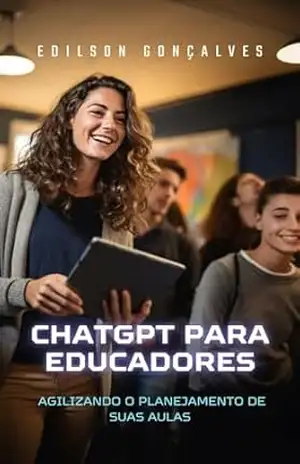 ChatGPT para Educadores: Agilizando o Planejamento de Suas Aulas - Edilson Ferreira Gonçalves