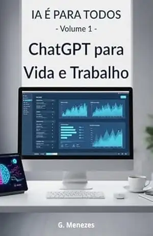Capa do livro ChatGPT para Vida e Trabalho: Coleção “IA É PARA TODOS” – Volume 1 - G. Menezes