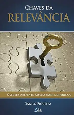 Chaves da relevância: Ouse ser diferente. Assuma fazer a diferença – Danilo Figueira