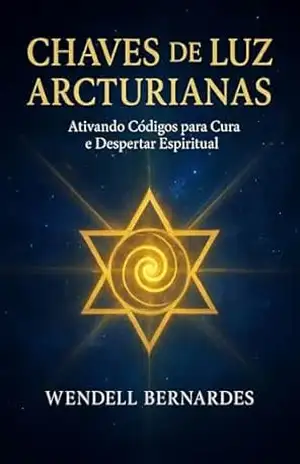 Chaves de Luz Arcturianas: Ativando Códigos para Cura e Despertar Espiritual – Wendell  Bernardes