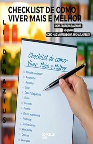 CHECKLIST DE COMO VIVER MAIS E MELHOR: DICAS PRÁTICAS BASEADAS NO LIVRO COMO NÃO MORRER DO DR. MICHAEL GREGER (CORPOS EM TRANSFORMAÇÃO 3) – Li Damazius