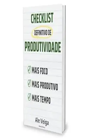 Checklist Definitivo de Produtividade: Você com mais Foco, mais Produtivo e com mais Tempo. - Ale Veiga
