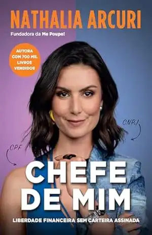 Chefe de mim: Liberdade financeira sem carteira assinada – Nathalia Arcuri