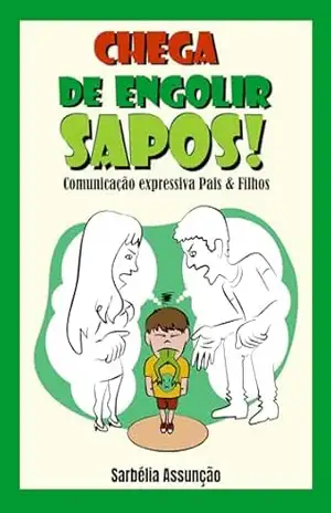 Chega de engolir sapos: Comunicação expressiva Pais & Filhos – Sarbélia  Assunção